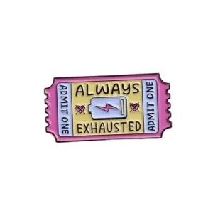 Always Exhausted Brooch Enamel Pin